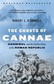 The Ghosts of Cannae: Hannibal and the Darkest Hour of the Roman Republic   (Robert O'Connell)