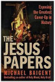 The Jesus Papers  (Michael Baigent)