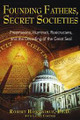 Founding Fathers, Secret Societies  (Robert Hieronimus, Ph.D.)