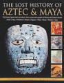 The Lost History of Aztec & Maya  (Charles Phillips)