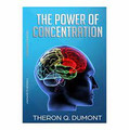 The Power of Concentration  (Theron Q. Dumont)
