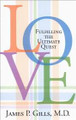 Love: Fulfilling the Ultimate Quest  (James P. Gills, M.D.)