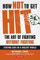 How Not to Get Hit: The Art of Fighting Without Fighting  (Nathaniel Cooke)