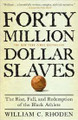 Forty Million Dollar Slaves  (William C. Rhoden)