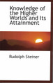 Knowledge of the Higher Worlds & Its Attainment  (Rudolph Steiner)