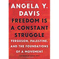 Freedom is a Constant Struggle  (Angela Y. Davis)