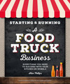 Starting & Running a Food Truck Business  (Alan Philips)