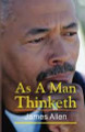As a Man Thinketh   (James Allen)