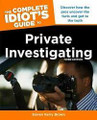 The Complete Idiot’s Guide to Private Investigating  (Steven Kerry Brown)