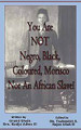 You Are NOT Negro, Black, Coloured, Morisco Nor An African Slave!   (Kudjo Adwo El)