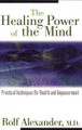The Healing Power of the Mind  (Rolf Alexander, M.D.)