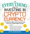 The Everything Guide to Investing in Cryptocurrency  (Ryan Derousseau)