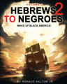 Hebrews 2 to Negroes - Vol. 1  (Ronald Dalton Jr.)