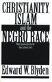 Christianity Islam and the Negro Race   (Edward Blyden)