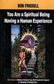You Are a Spiritual Being Having a Human Experience   (Bob Frissell)