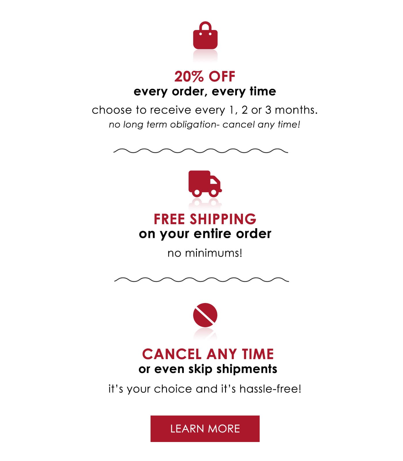 20% off Every Order, Every Time, Free Shipping and Cancel Any Time