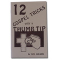 12 Gospel Tricks With a Thumb Tip by Del Wilson