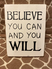 Believe You Can and You Will 6 1/2 inches 4 3/4 inches Wall Hanging Sign