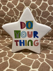 Ceramic Do Your Thing Star 7 inch x 7 inch x 1 1/2 inch