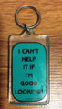 Classic I CAN'T HELP IT IF I"M GOOD LOOKING! - Key Chain
