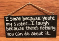 I Smile Because You're My Sister ... I Laugh Because ...  Wood Sign  - 2000's