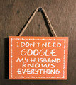 I Don't Need Google My Husband Knows Everything Wood Sign with Rope for Hanging