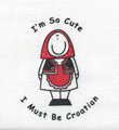 ****T-Shirt: Toddler Girl ~ "I'm So Cute...I Must Be Croatian" ~ Size: 4 ONLY by Zagreb Artist Dunja Niemcic - CLEARANCE! 