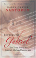 Letters to Gabriel: The True Story of Gabriel Michael Santorum
