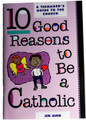 10 Good Reasons To Be A Catholic - A Teenager's Guide To The Church