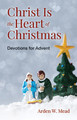 Devotions for Advent
Christ is the Heart of Christmas
