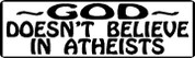 GOD Doesn't Believe in Atheists (SHIRTS)