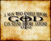 A man who Kneels before GOD can stand before anyone - Exodus 34:8 (Print)