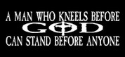 A man who Kneels before GOD can stand before anyone - Exodus 34:8 (SHIRTS)