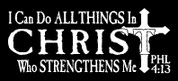 I can do all things in CHRIST who strengthens me - Phillipians 4:13 (Car Decal)