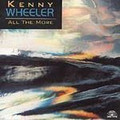 Kenny Wheeler-All The More-JAZZ POST BOP-new CD