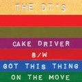 DT's‎-Cake Driver / Got This Thing On The Move-NEW SINGLE 7"