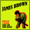 James Brown-Birth Of A Legend:Early And Rare Singles '55-57-NEW LP