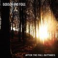 DODSON AND FOGG-​AFTER THE FALL OUTTAKES-UK Acid Prog Folk-NEW CD