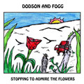 DODSON AND FOGG-STOPPING TO ADMIRE THE FLOWERS-UK Acid Prog Folk-NEW CD