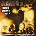 JOSEFUS-Not Dead Yet-'70s HOUSTON ACID ROCK-Unreleased-NEW LP