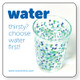 water - thirsty? choose water first!