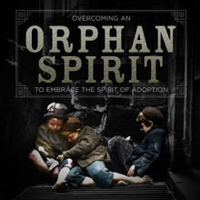 Overcoming An Orphan Spirit MP3