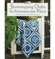 Showstopping Quilts to Foundation Piece by Tricia Lund and Judy Pollard