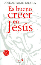 ES BUENO CREER EN JESÚS (José Antonio Pagola) - 4a edición
