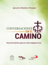 CONVERSACIONES EN EL CAMINO. Una formación para la vida religiosa hoy