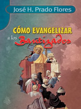 CÓMO EVANGELIZAR A LOS BAUTIZADOS (Prado Flores)
