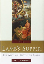 The Lamb's Supper - The Mass as Heaven on Earth - Scott Hahn