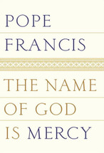 THE NAME OF GOD IS MERCY - Pope Francis