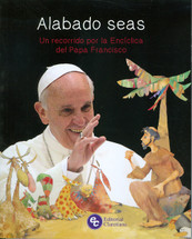 ALABADO SEAS. Un recorrido por la Encíclica del Papa Francisco