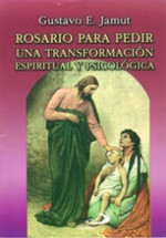 ROSARIO PARA PEDIR UNA TRANSFORMACIÓN ESPIRITUAL Y PSICOLÓGICA (Jamut)
